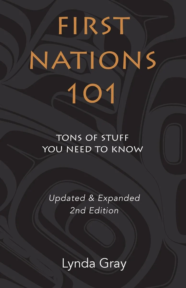 First Nations 101 : Tons of Stuff You Need to Know. 2nd Edition.